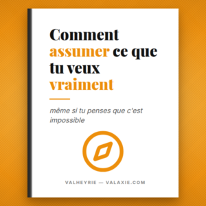 Comment assumer ce que tu veux vraiment. (même si tu penses que c'est impossible)