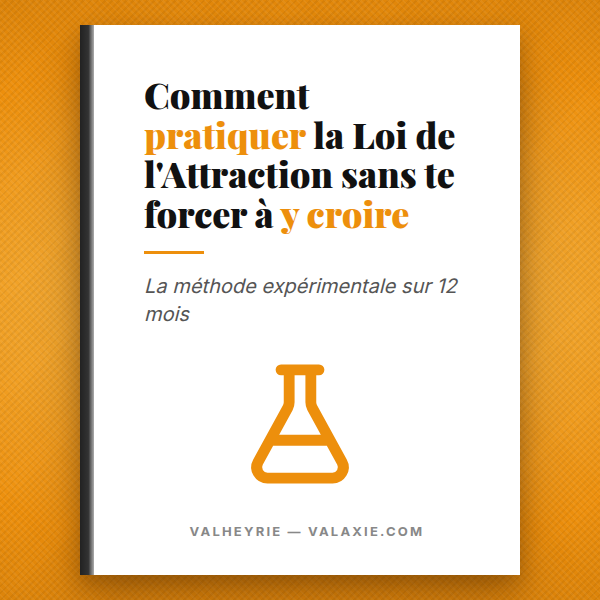 Comment pratiquer la Loi de l'Attraction sans te forcer à y croire. La méthode expérimentale sur 12 mois